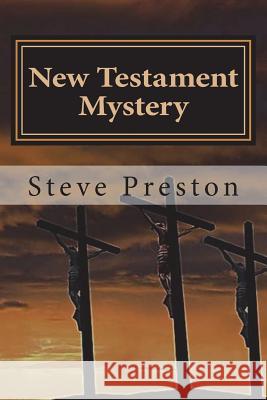 New Testament Mystery: Expanding the Unexplained Steve Preston 9781722704346