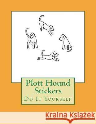 Plott Hound Stickers: Do It Yourself Gail Forsyth 9781722704407 Createspace Independent Publishing Platform