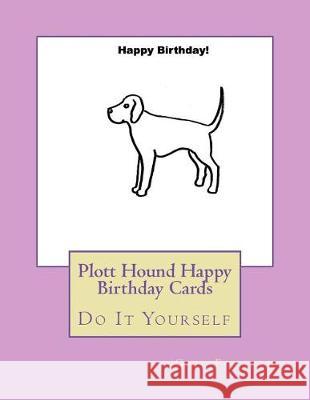 Plott Hound Happy Birthday Cards: Do It Yourself Gail Forsyth 9781722704551 Createspace Independent Publishing Platform