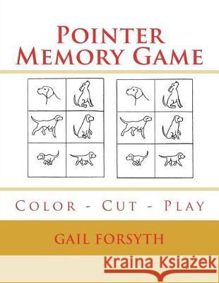 Pointer Memory Game: Color - Cut - Play Gail Forsyth 9781722704674 Createspace Independent Publishing Platform