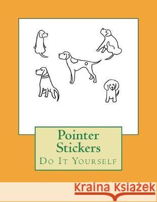 Pointer Stickers: Do It Yourself Gail Forsyth 9781722704728 Createspace Independent Publishing Platform