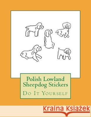 Polish Lowland Sheepdog Stickers: Do It Yourself Gail Forsyth 9781722705053 Createspace Independent Publishing Platform