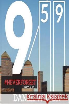 Never Forget 9: 59: (09/11/2001 event based on a true story) Wilson, Daniel 9781722708900