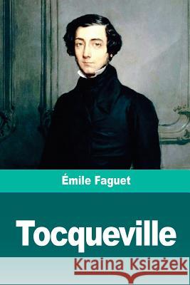 Tocqueville Emile Faguet 9781722709150