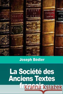 La Société des Anciens Textes français Bedier, Joseph 9781722709471 Createspace Independent Publishing Platform