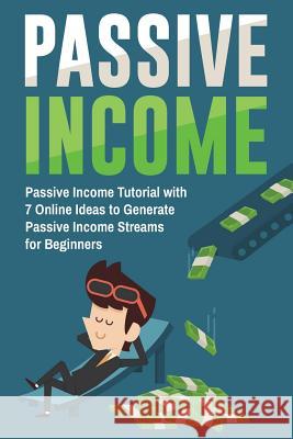 Passive Income: Passive Income Tutorial with 7 Online Ideas to Generate Passive Income Streams for Beginners Lela Gibson 9781722711931 Createspace Independent Publishing Platform