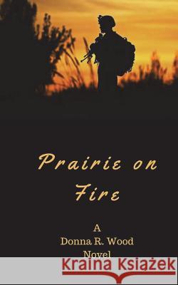 Prairie on Fire Donna R. Wood 9781722719579