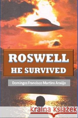 Roswell He Survived Domingos Francisco Martins Araujo 9781722724528