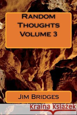 Random Thoughts Volume 3 Mr Jim T. Bridges MR Ron J. Ben-Dov 9781722725341 Createspace Independent Publishing Platform