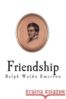Friendship Ralph Waldo Emerson 9781722731342 Createspace Independent Publishing Platform