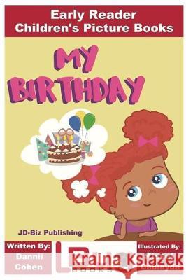 My Birthday - Early Reader - Children's Picture Books John Davidson Dannii Cohen Kissel Cablayda 9781722735876