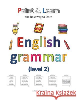 Paint & Learn: English grammar (level 2) Defevere, Isabelle 9781722745608 Createspace Independent Publishing Platform