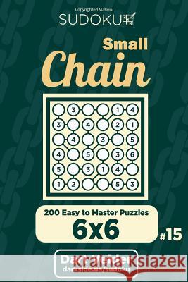 Small Chain Sudoku - 200 Easy to Master Puzzles 6x6 (Volume 15) Dart Veider 9781722751586