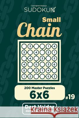 Small Chain Sudoku - 200 Master Puzzles 6x6 (Volume 19) Dart Veider 9781722752859