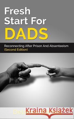 Fresh Start For Dads (Second Edition): Reconnecting After Prison And Absenteeism Barnes, Delonso 9781722760014 Createspace Independent Publishing Platform