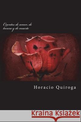 Cuentos de amor, de locura y de muerte Quiroga, Horacio 9781722760236