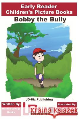 Bobby the Bully - Early Reader - Children's Picture Books John Davidson Mendon Cottage Books                     Horia-Andrei Blinda 9781722760786