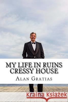 My Life in Ruins Cressy House: photo memoir of a County pile Gratias, Alan 9781722762278 Createspace Independent Publishing Platform