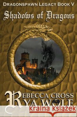 Shadows of Dragons Rebecca Cross Rya Wolf 9781722762605 Createspace Independent Publishing Platform