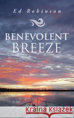 Benevolent Breeze Ed Robinson 9781722763688 Createspace Independent Publishing Platform