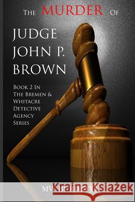 The Murder of Judge John P. Brown Mw Burdette 9781722764159