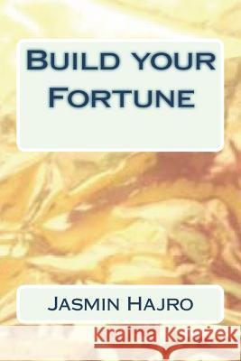 Build your Fortune Hajro, Jasmin 9781722764852 Createspace Independent Publishing Platform