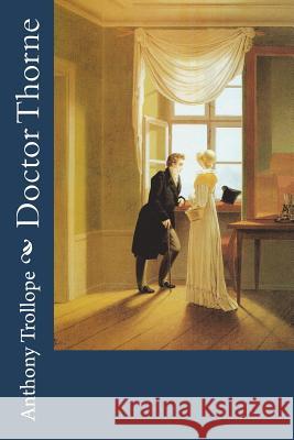 Doctor Thorne Anthony Trollope 9781722764975 Createspace Independent Publishing Platform