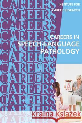 Careers in Speech-Language Pathology: Communications Sciences and Disorders Institute for Career Research 9781722767440 Createspace Independent Publishing Platform