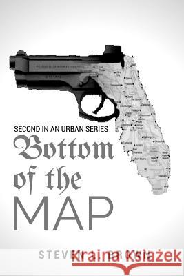 Bottom Of The Map 2: Second in an Urban Series Brown, Steven L. 9781722767884 Createspace Independent Publishing Platform