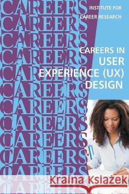 Careers in User Experience (UX) Design Institute for Career Research 9781722768522 Createspace Independent Publishing Platform