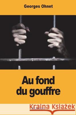 Au fond du gouffre Ohnet, Georges 9781722769420 Createspace Independent Publishing Platform