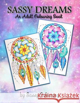 Sassy Dreams: An Adult Colouring Book by Sassy Colouring Saskja Cook Sassy Colouring 9781722770136 Createspace Independent Publishing Platform