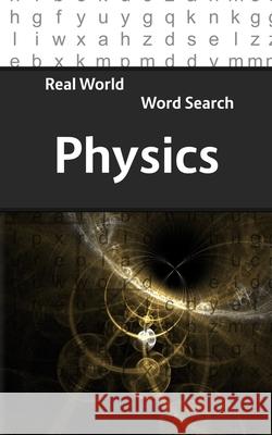 Real World Word Search: Physics Arthur Kundell 9781722771706