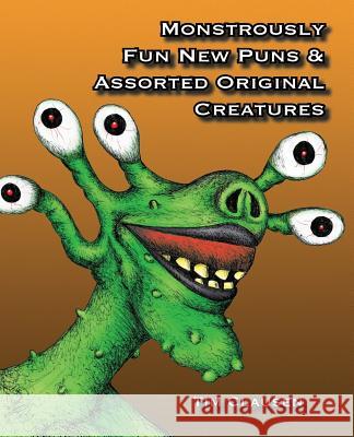 Monstrously Fun New Puns & Assorted Original Creatures Tim R. Clausen 9781722775742 Createspace Independent Publishing Platform