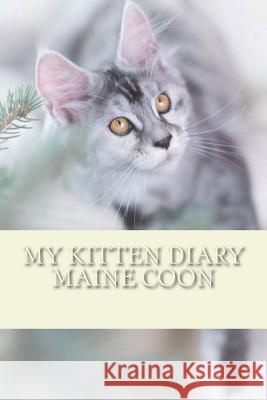 My kitten diary: Maine coon Young, Steffi 9781722778118 Createspace Independent Publishing Platform