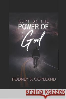 Kept by the Power of God Rodney B. Copeland 9781722779009 Createspace Independent Publishing Platform