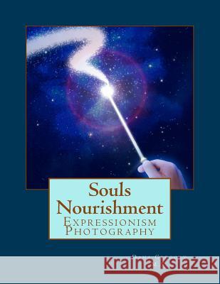 Souls Nourishment: Expressionism Photography Dana Gregory 9781722779580 Createspace Independent Publishing Platform