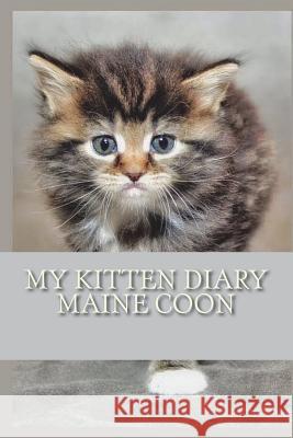 My kitten diary: Maine coon Young, Steffi 9781722781675 Createspace Independent Publishing Platform