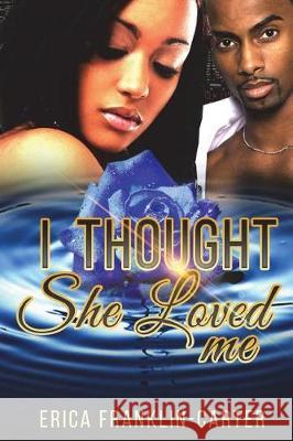I Thought She Loved Me Erica Franklin-Carter 9781722783006