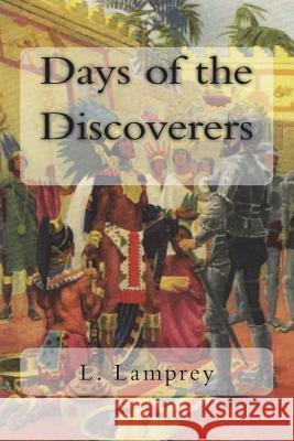 Days of the Discoverers L. Lamprey Florence Choate Elizabeth Curtis 9781722784393