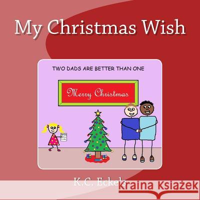 My Christmas Wish K. C. Eckels 9781722785116 Createspace Independent Publishing Platform