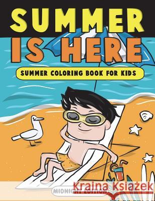Summer is Here: Summer Coloring Book for Kids Midnight Edition: Summer Vacation Activity Book for Kids, Toddlers and Preschoolers with Clemens, Annie 9781722786977 Createspace Independent Publishing Platform