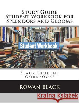 Study Guide Student Workbook for Splendors and Glooms: Black Student Workbooks Rowan Black 9781722787356