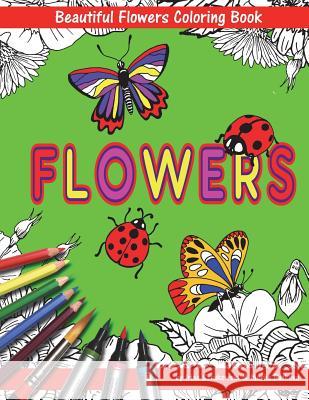 Beautiful Flowers With Ladybugs And Butterflies Coloring Book For Children: Fun For Kids And Parents Batkova, Masha 9781722787479