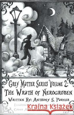 Grey Matter Series Volume 2: : Wrath of Nerogroben Anthony S. Parker 9781722788681 Createspace Independent Publishing Platform