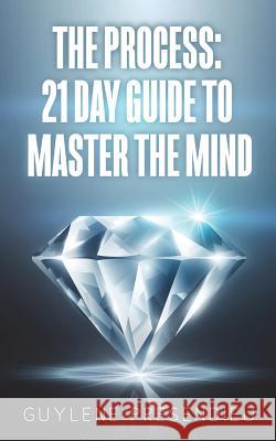 The Process: 21 Day Guide to Master the Mind Guylene Presendieu It's All about Him Medi 9781722788919 Createspace Independent Publishing Platform
