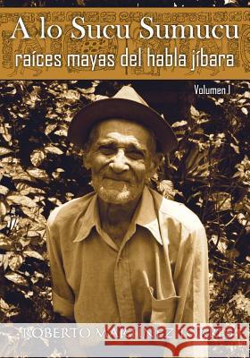 A lo sucu sumucu: Raíces mayas del habla jíbara Pérez Reyes, Roberto 9781722789053