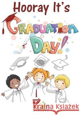 Hooray it's Graduation Day: ambKids Academy, Learning Tool Design Firm, Amb 9781722794668 Createspace Independent Publishing Platform