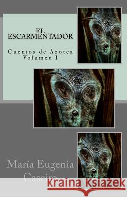 El Escarmentador: Libro Primero Maria Eugenia Caseiro 9781722795412 Createspace Independent Publishing Platform