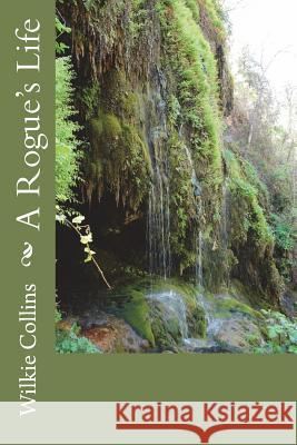 A Rogue's Life Wilkie Collins 9781722797621 Createspace Independent Publishing Platform